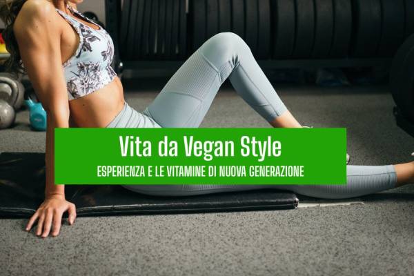 Come è possibile cambiare piacevolmente uno stile di vita abbracciando il mondo dei vegetali e quali vitamine ho scelto!